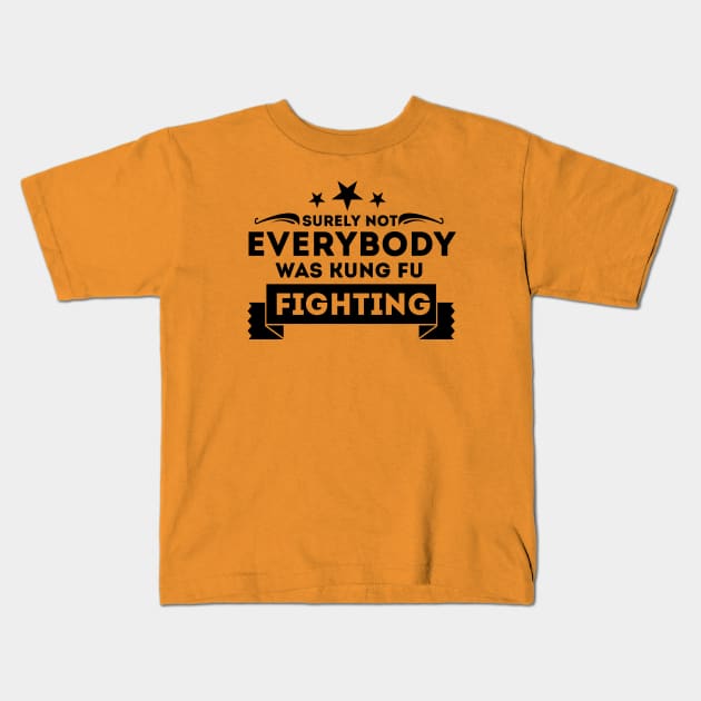 Surely Not Everybody Was Kung Fu Fighting Kids T-Shirt by Sanzida Design